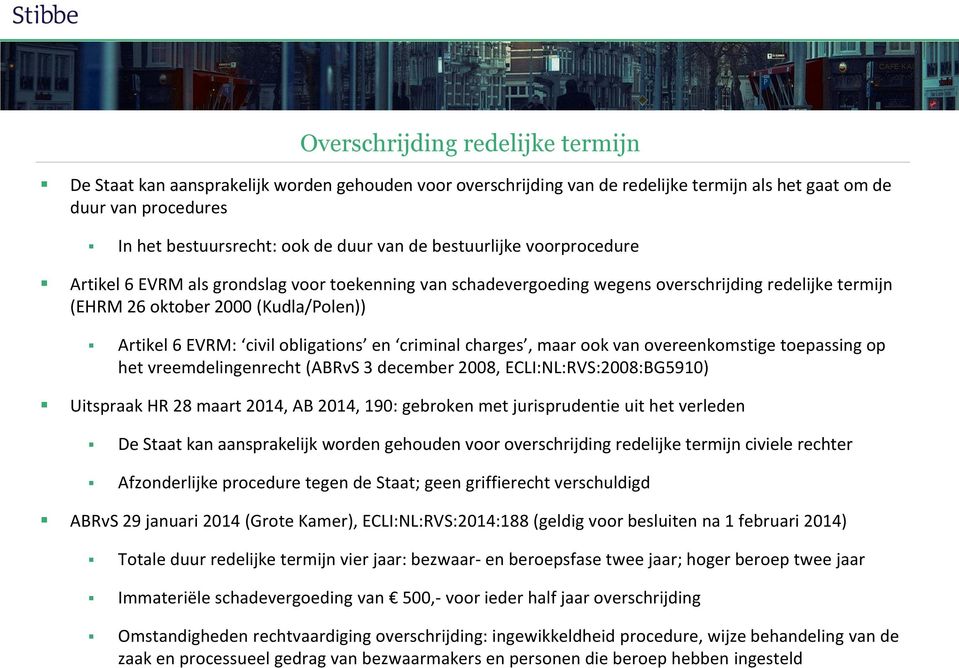 obligations en criminal charges, maar ook van overeenkomstige toepassing op het vreemdelingenrecht (ABRvS 3 december 2008, ECLI:NL:RVS:2008:BG5910) Uitspraak HR 28 maart 2014, AB 2014, 190: gebroken