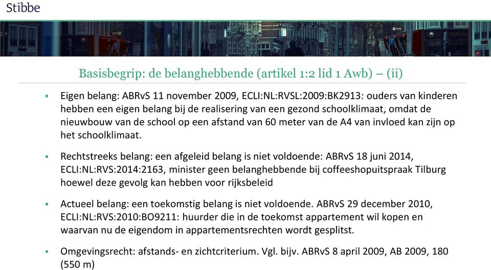 Rechtstreeks belang: een afgeleid belang is niet voldoende: ABRvS 18 juni 2014, ECLI:NL:RVS:2014:2163, minister geen belanghebbende bij coffeeshopuitspraak Tilburg hoewel deze gevolg kan hebben voor