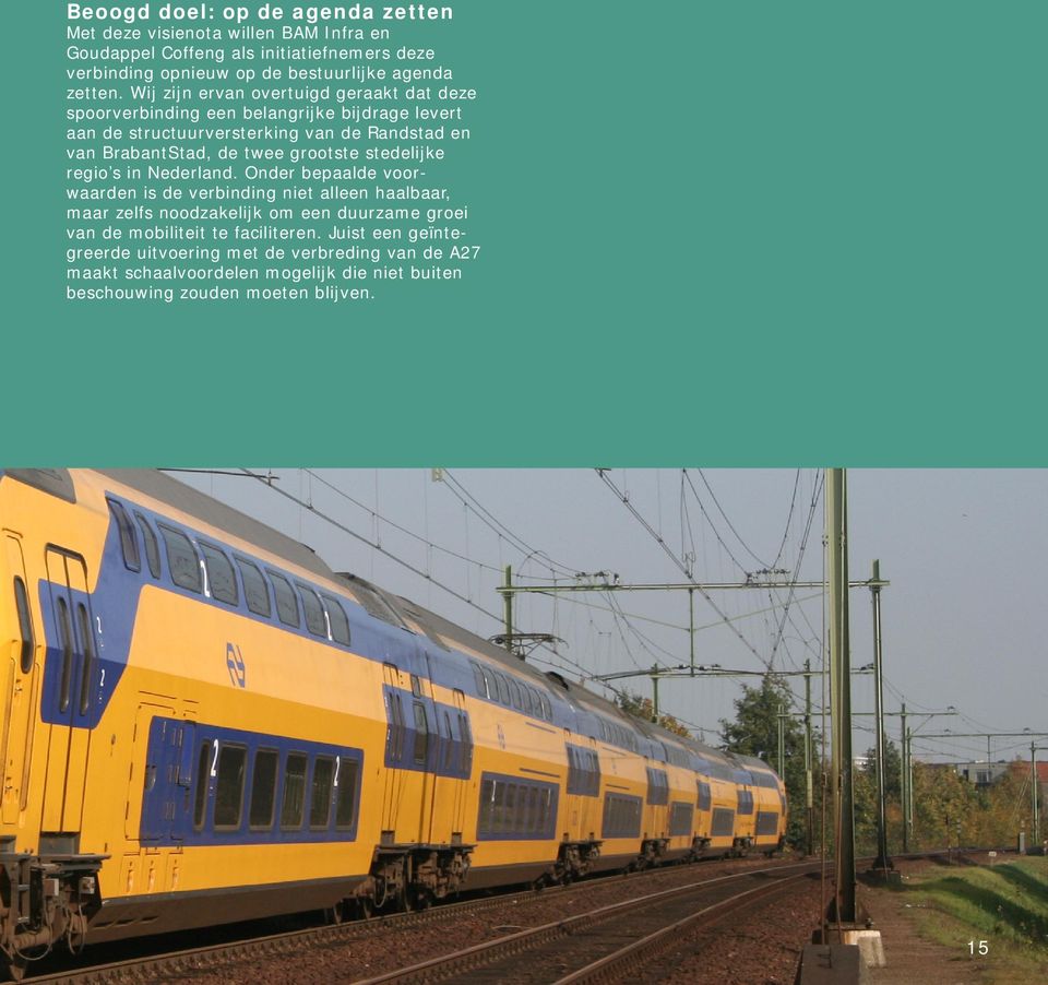 Wij zijn ervan overtuigd geraakt dat deze spoorverbinding een belangrijke bijdrage levert aan de structuurversterking van de Randstad en van BrabantStad, de twee