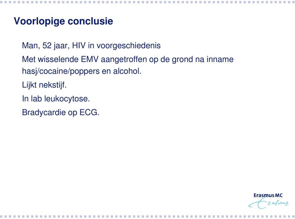 op de grond na inname hasj/cocaine/poppers en