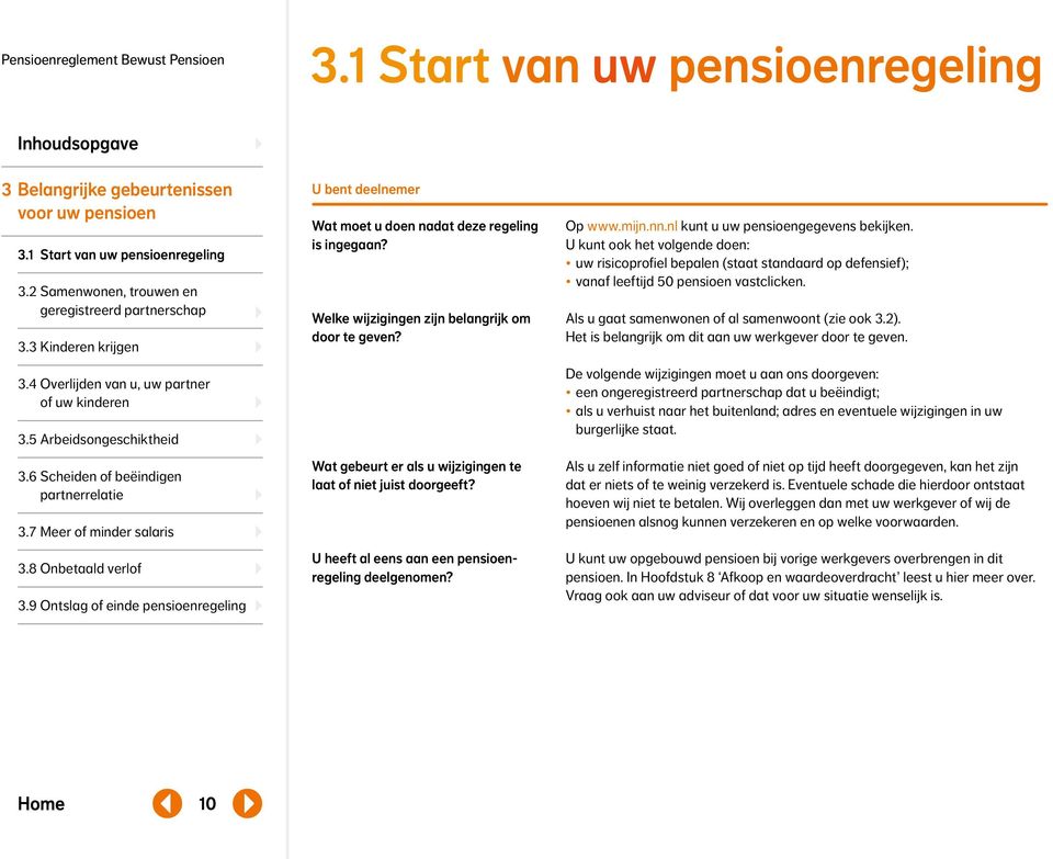 9 Ontslag of einde pensioenregeling U bent deelnemer Wat moet u doen nadat deze regeling is ingegaan? Welke wijzigingen zijn belangrijk om door te geven?