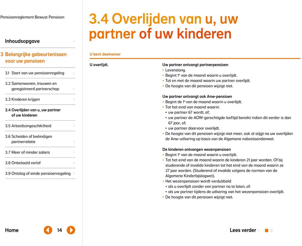 9 Ontslag of einde pensioenregeling U bent deelnemer U overlijdt. Uw partner ontvangt partnerpensioen Levenslang. Begint 1 e van de maand waarin u overlijdt.