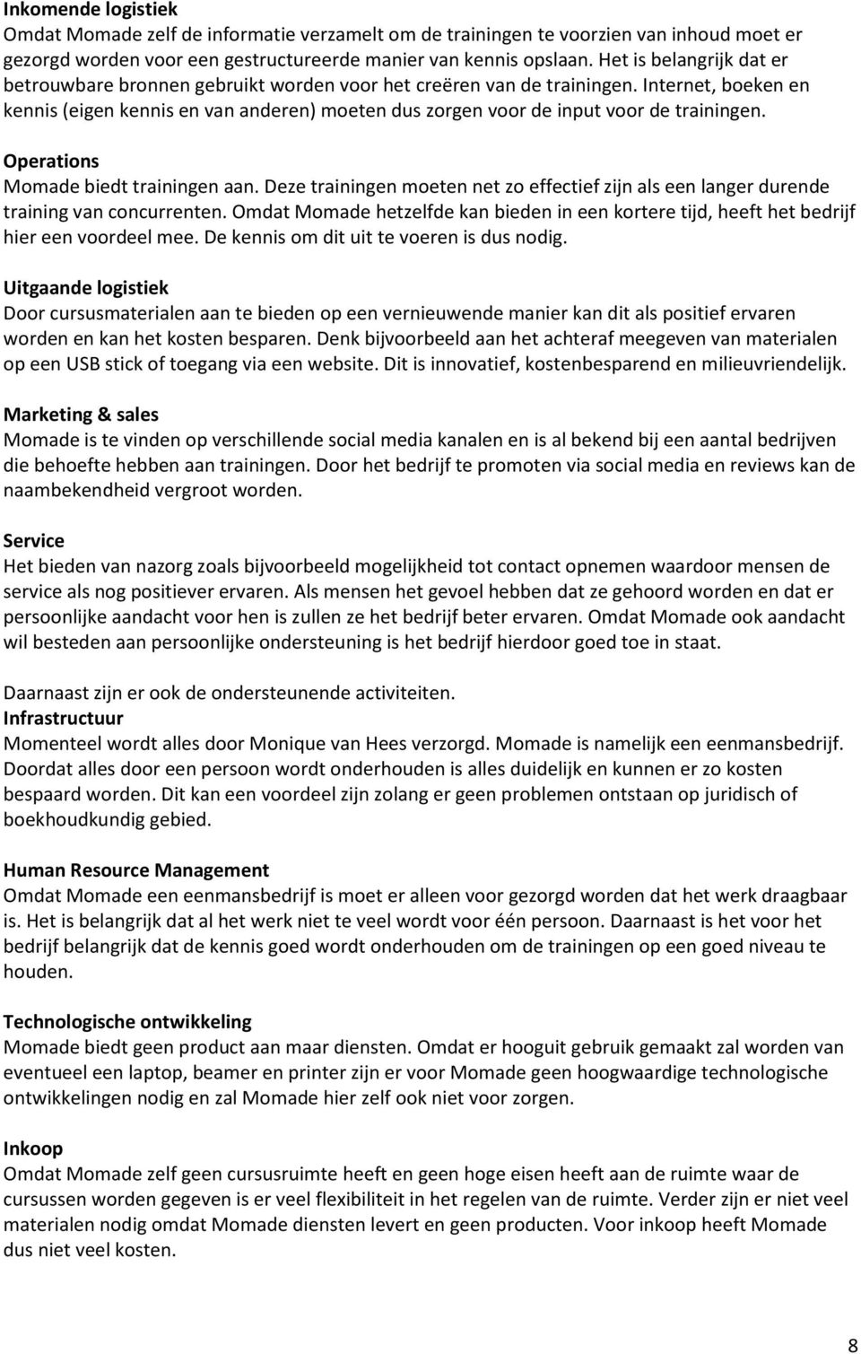 Internet, boeken en kennis (eigen kennis en van anderen) moeten dus zorgen voor de input voor de trainingen. Operations Momade biedt trainingen aan.