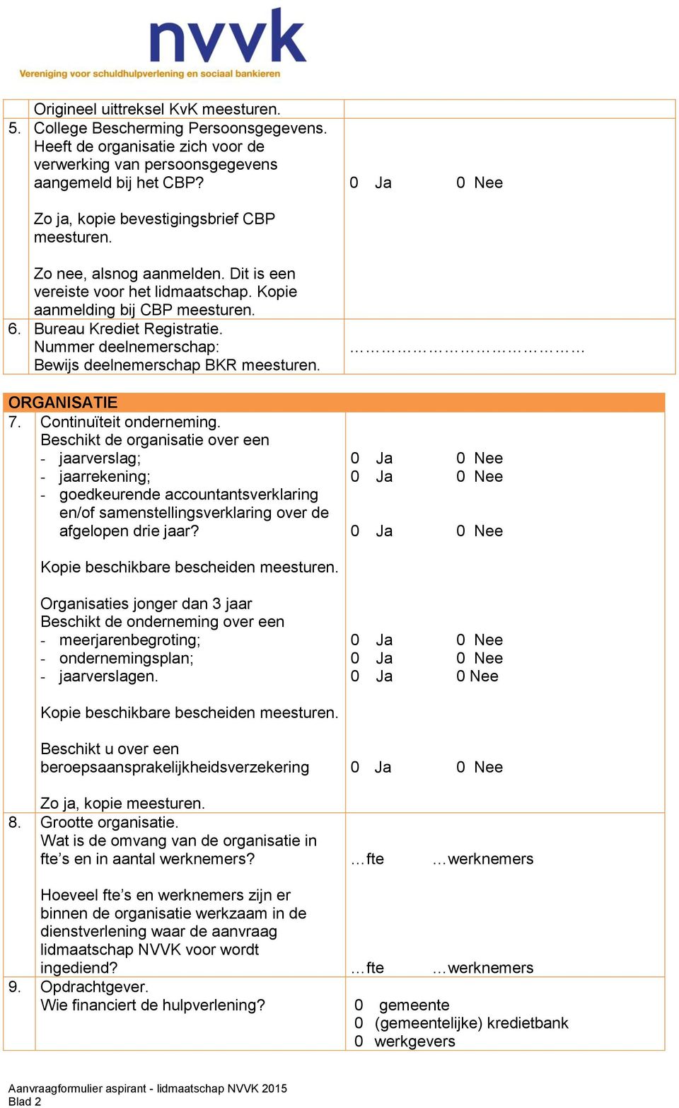 Nummer deelnemerschap: Bewijs deelnemerschap BKR meesturen. ORGANISATIE 7. Continuïteit onderneming.