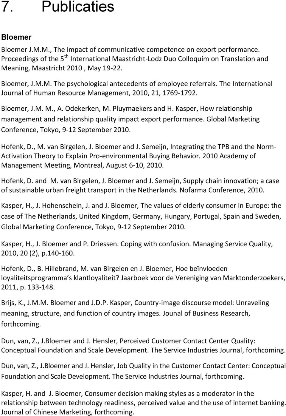 The International Journal of Human Resource Management, 2010, 21, 1769-1792. Bloemer, J.M. M., A. Odekerken, M. Pluymaekers and H.