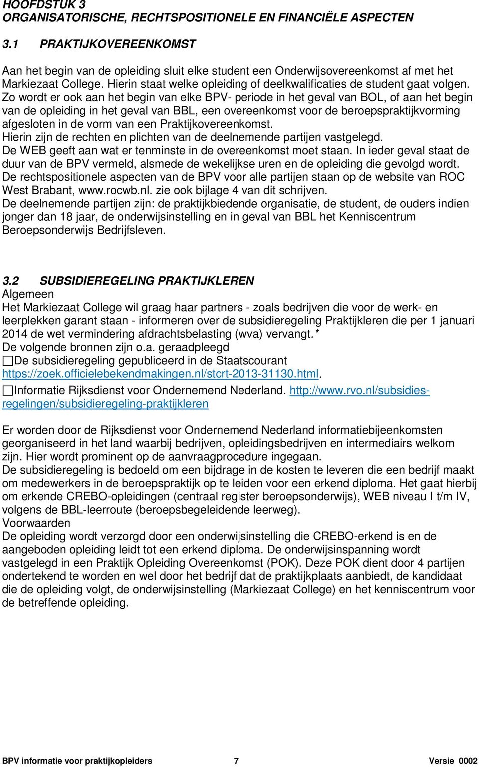 Hierin staat welke opleiding of deelkwalificaties de student gaat volgen.