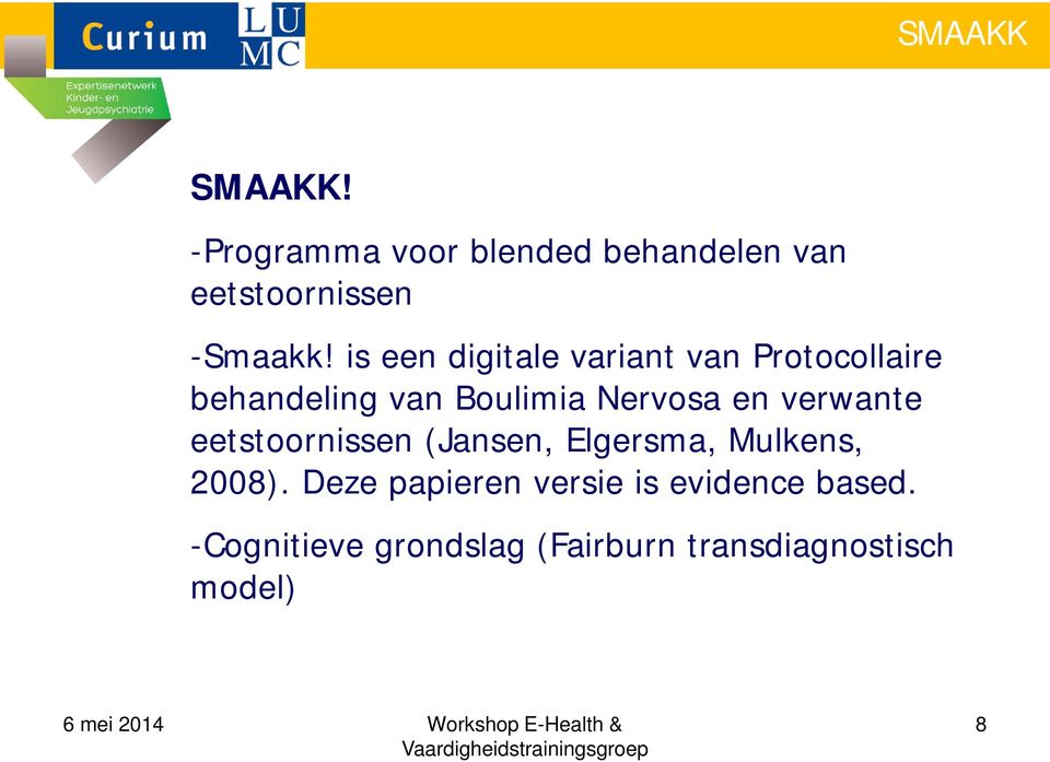 verwante eetstoornissen (Jansen, Elgersma, Mulkens, 2008).