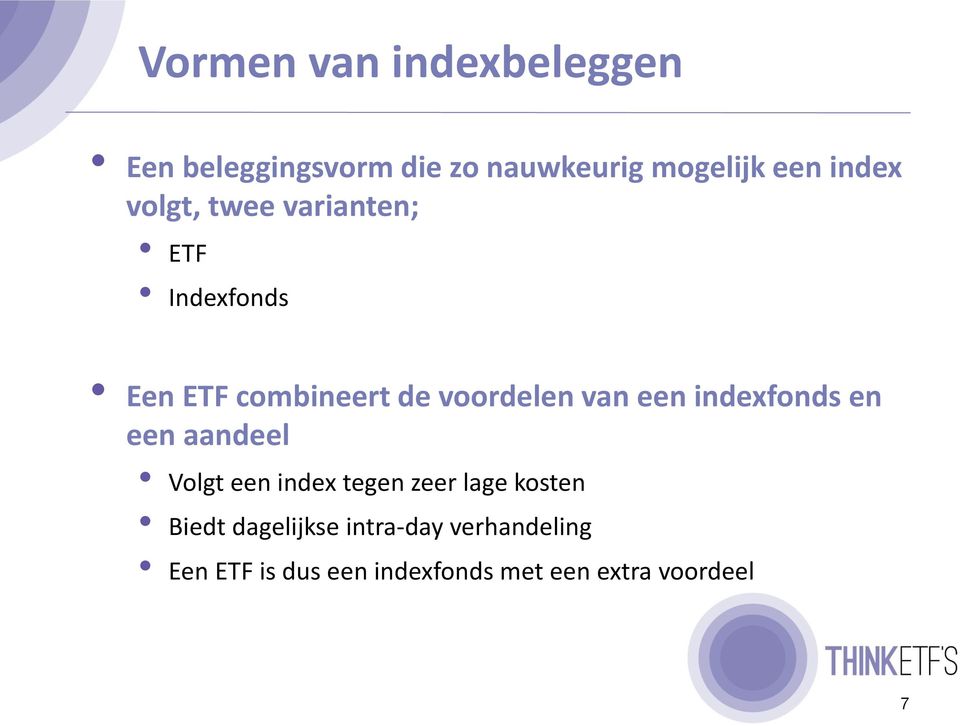 een indexfonds en een aandeel Volgt een index tegen zeer lage kosten Biedt