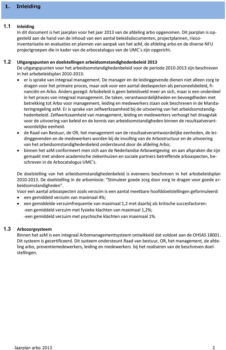 diverse NFU projectgroepen die in kader van de arbocatalogus van de UMC s zijn opgericht. 1.