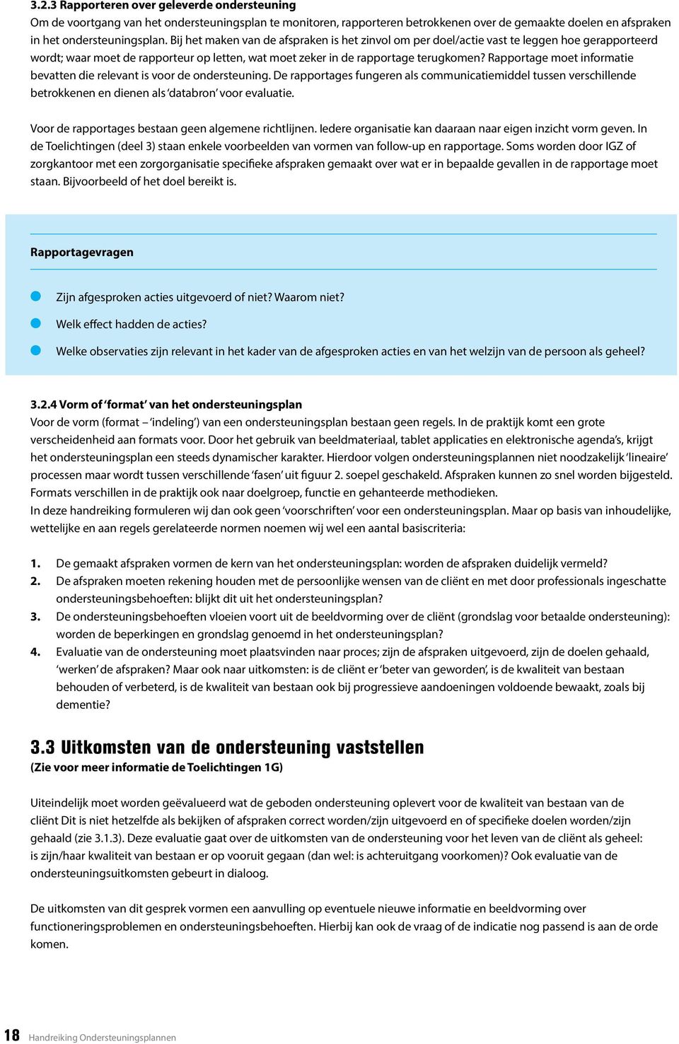 Rapportage moet informatie bevatten die relevant is voor de ondersteuning. De rapportages fungeren als communicatiemiddel tussen verschillende betrokkenen en dienen als databron voor evaluatie.