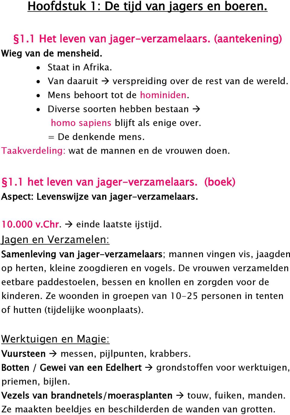 1 het leven van jager-verzamelaars. (boek) Aspect: Levenswijze van jager-verzamelaars. 10.000 v.chr. einde laatste ijstijd.