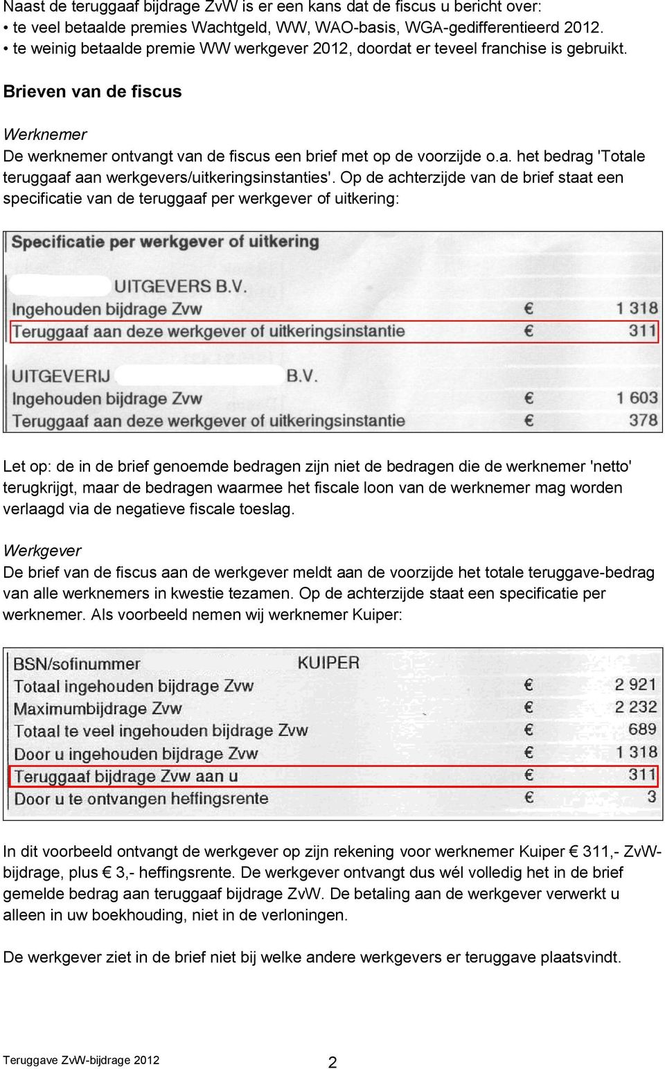 Op de achterzijde van de brief staat een specificatie van de teruggaaf per werkgever of uitkering: Let op: de in de brief genoemde bedragen zijn niet de bedragen die de werknemer 'netto' terugkrijgt,