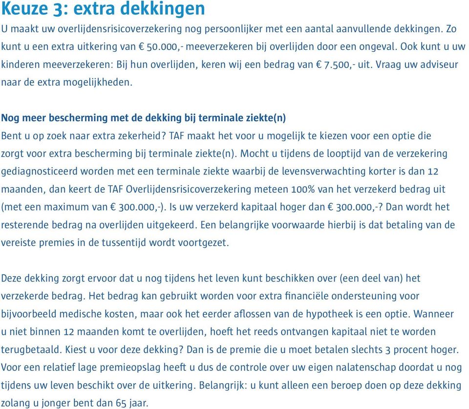 Nog meer bescherming met de dekking bij terminale ziekte(n) Bent u op zoek naar extra zekerheid?