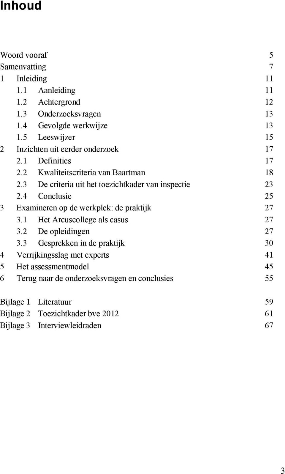 3 De criteria uit het toezichtkader van inspectie 23 2.4 Conclusie 25 3 Examineren op de werkplek: de praktijk 27 3.1 Het Arcuscollege als casus 27 3.