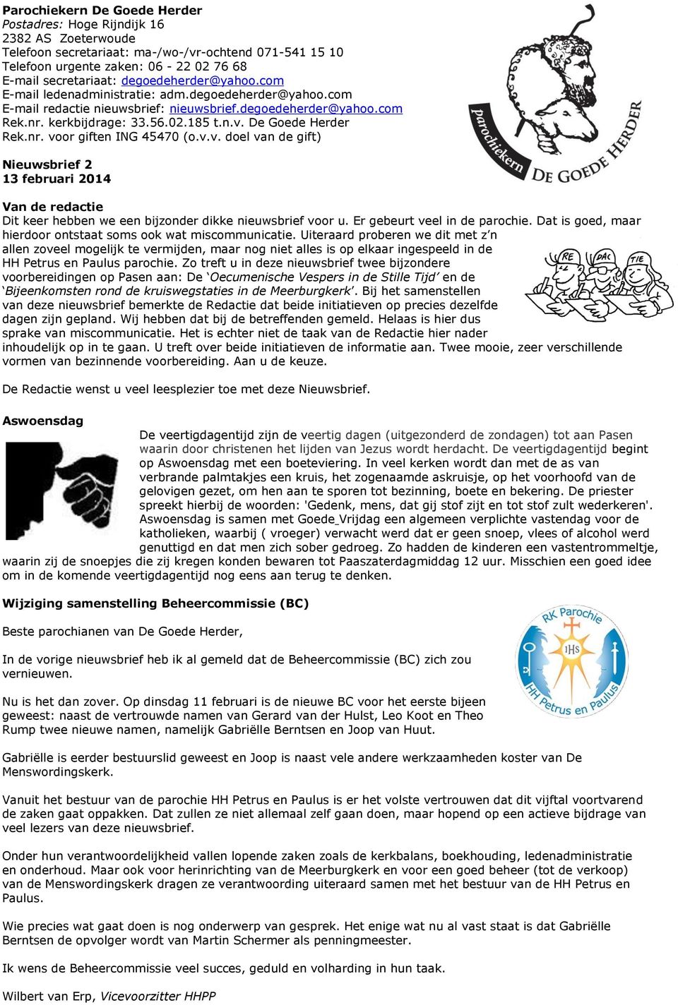 De Goede Herder Rek.nr. voor giften ING 45470 (o.v.v. doel van de gift) Nieuwsbrief 2 13 februari 2014 Van de redactie Dit keer hebben we een bijzonder dikke nieuwsbrief voor u.