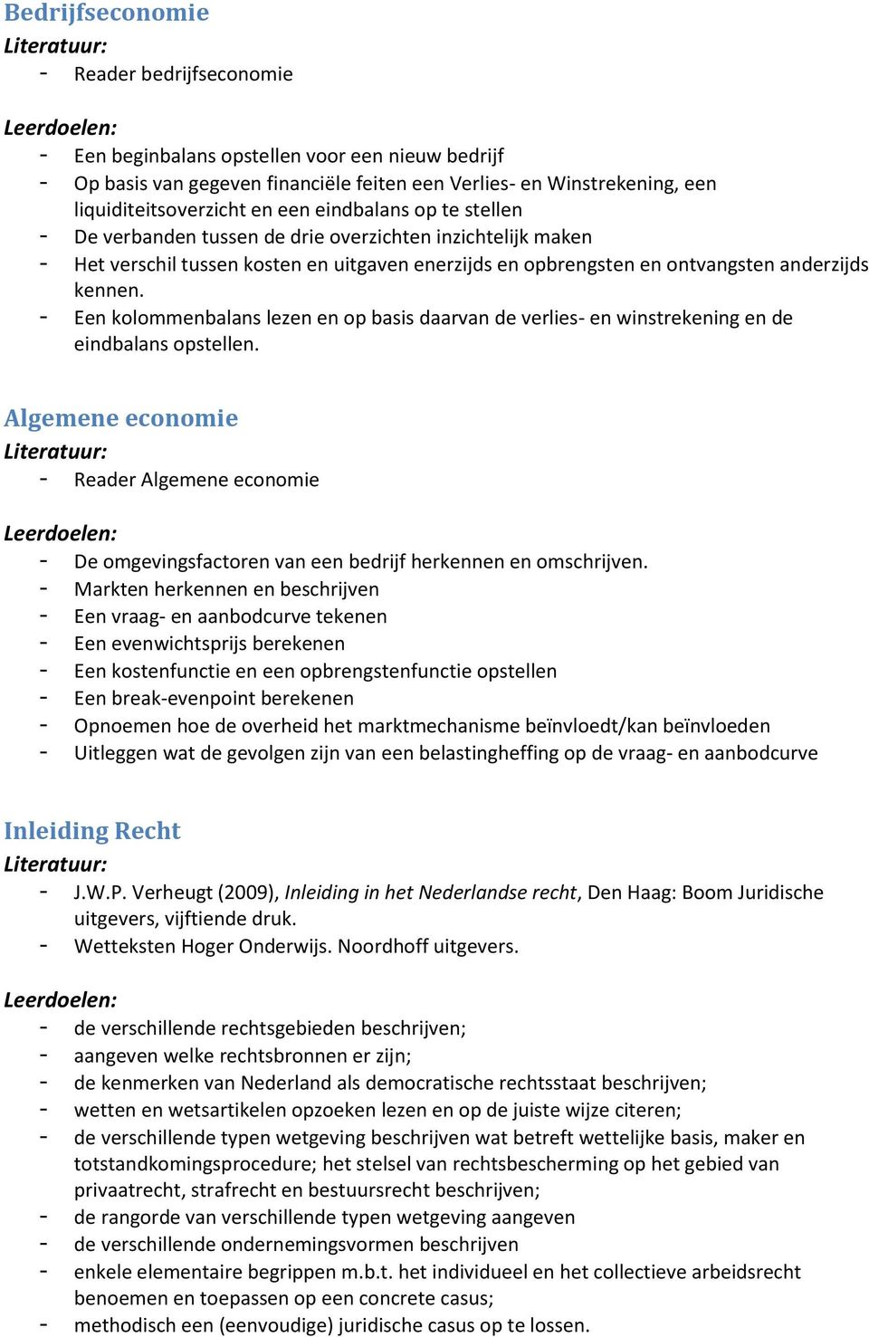 - Een kolommenbalans lezen en op basis daarvan de verlies- en winstrekening en de eindbalans opstellen.