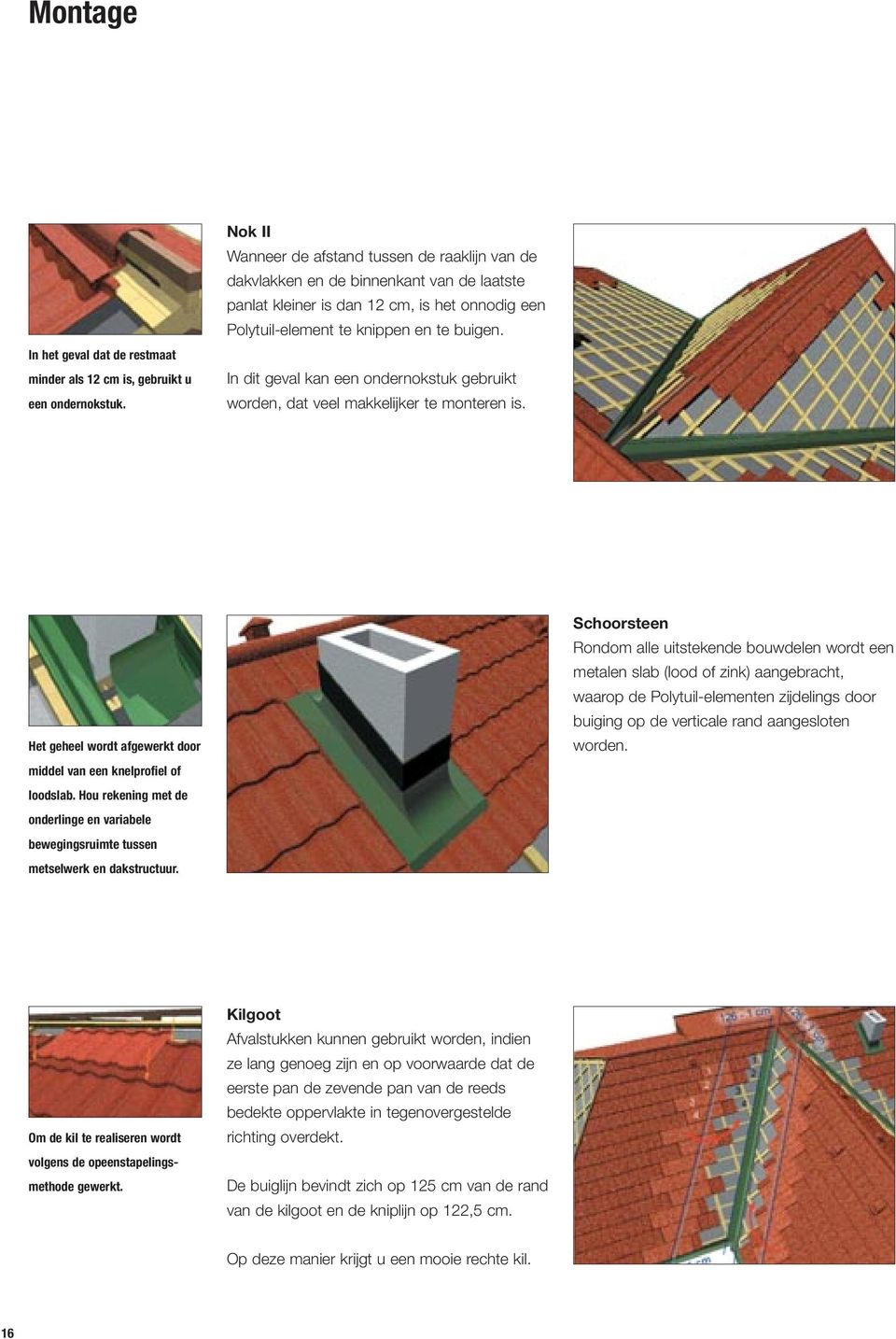 In dit geval kan een ondernokstuk gebruikt worden, dat veel makkelijker te monteren is. Het geheel wordt afgewerkt door middel van een knelprofiel of loodslab.