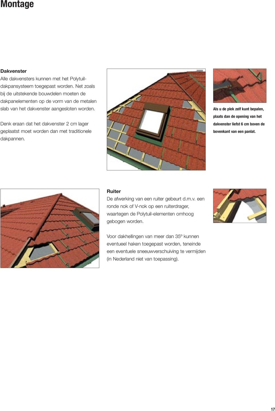 Denk eraan dat het dakvenster 2 cm lager geplaatst moet worden dan met traditionele dakpannen.