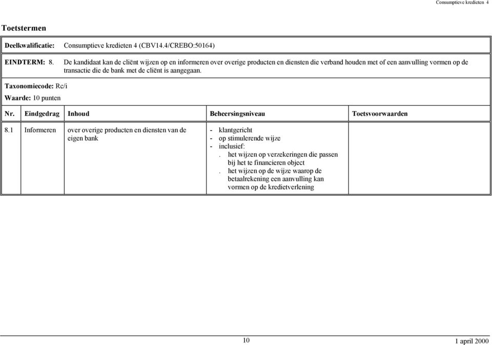 vormen op de transactie die de bank met de cliënt is aangegaan. Taxonomiecode: Rc/i Waarde: 10 punten 8.