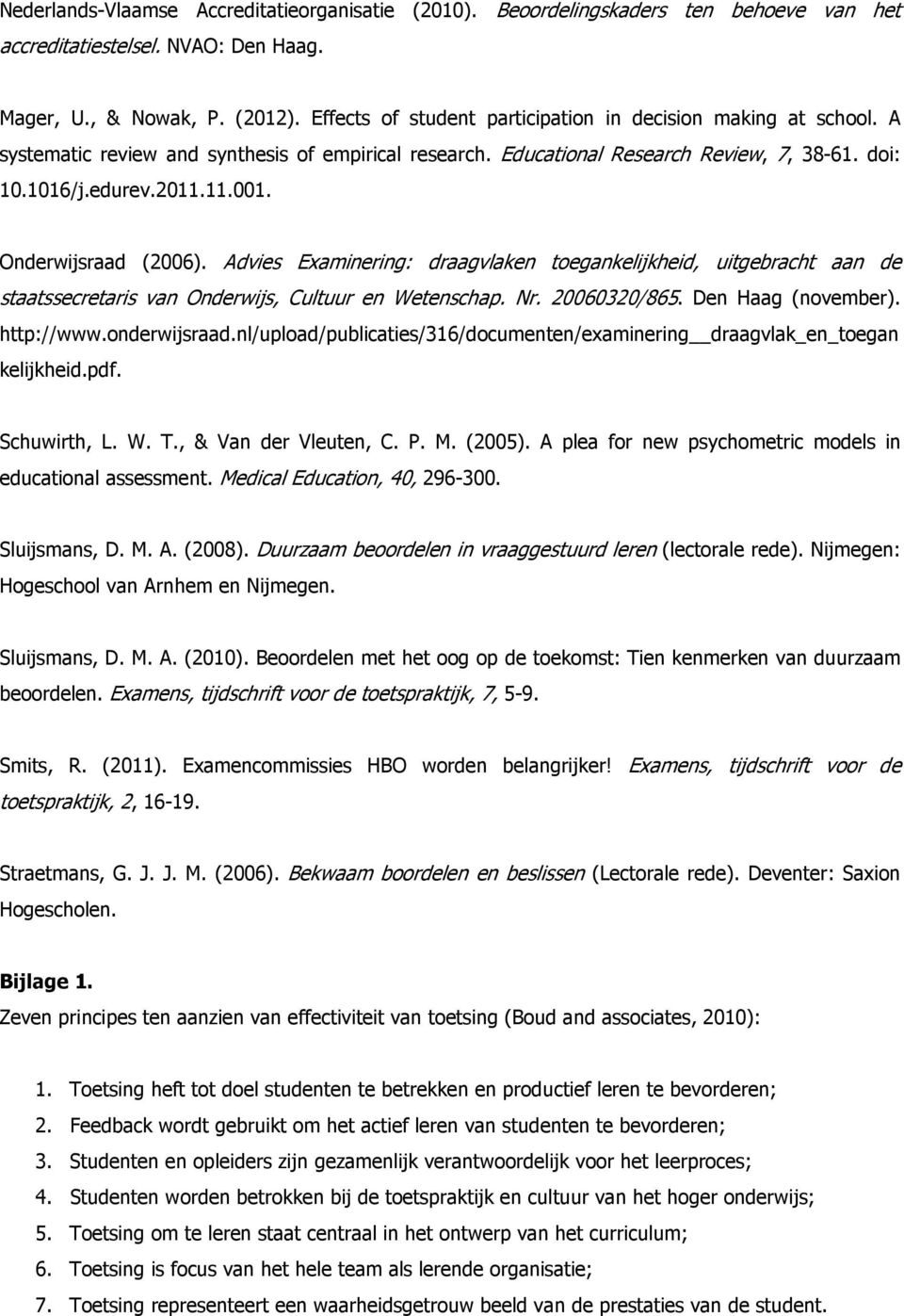 Onderwijsraad (2006). Advies Examinering: draagvlaken toegankelijkheid, uitgebracht aan de staatssecretaris van Onderwijs, Cultuur en Wetenschap. Nr. 20060320/865. Den Haag (november). http://www.