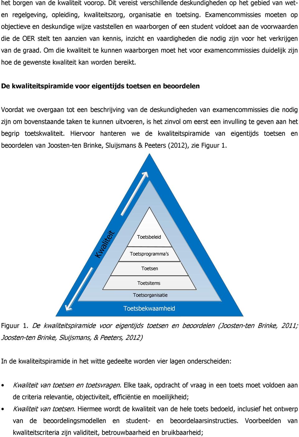 nodig zijn voor het verkrijgen van de graad. Om die kwaliteit te kunnen waarborgen moet het voor examencommissies duidelijk zijn hoe de gewenste kwaliteit kan worden bereikt.