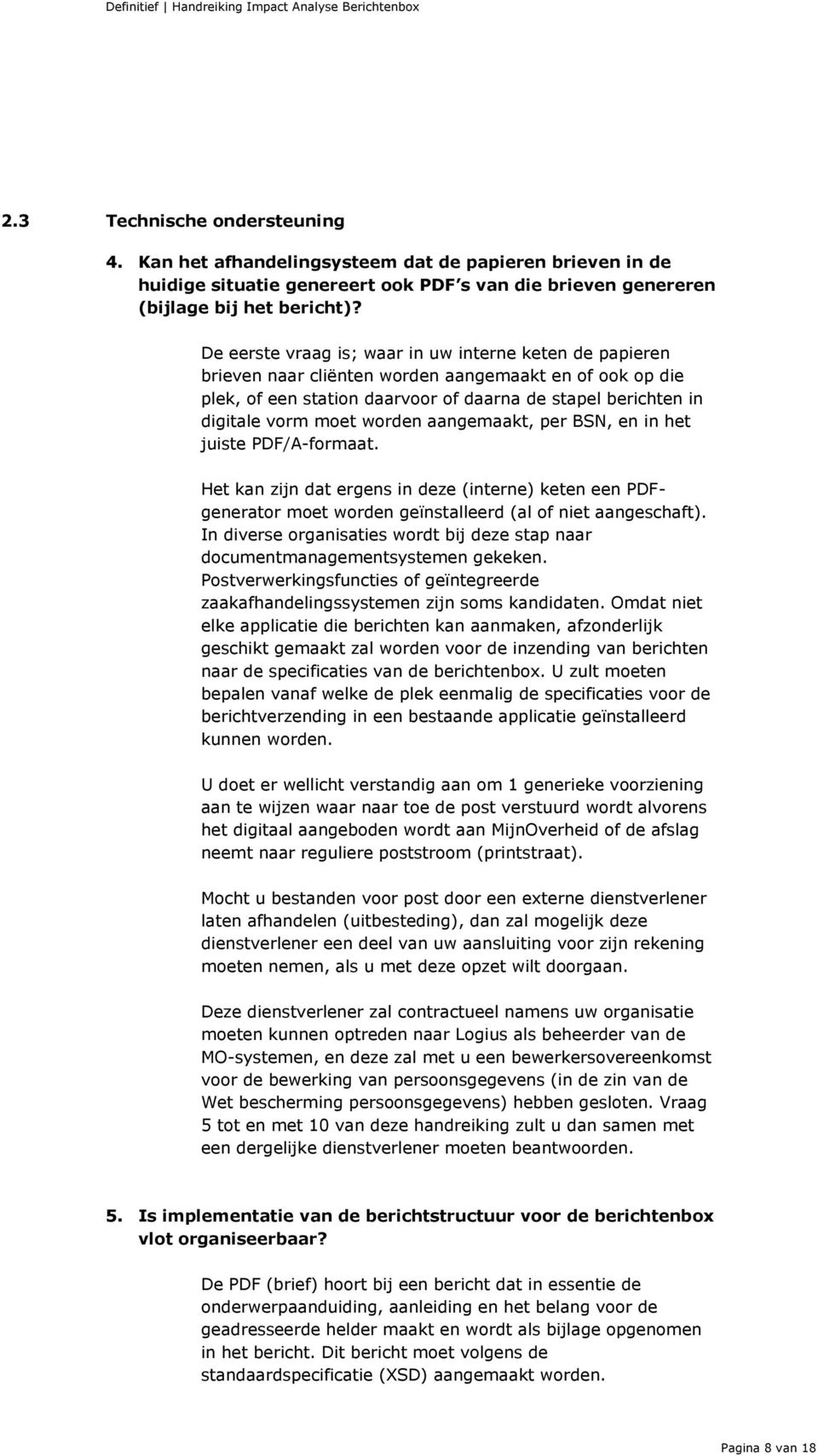 worden aangemaakt, per BSN, en in het juiste PDF/A-formaat. Het kan zijn dat ergens in deze (interne) keten een PDFgenerator moet worden geïnstalleerd (al of niet aangeschaft).