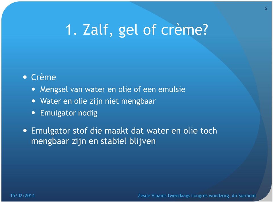 Water en olie zijn niet mengbaar Emulgator nodig