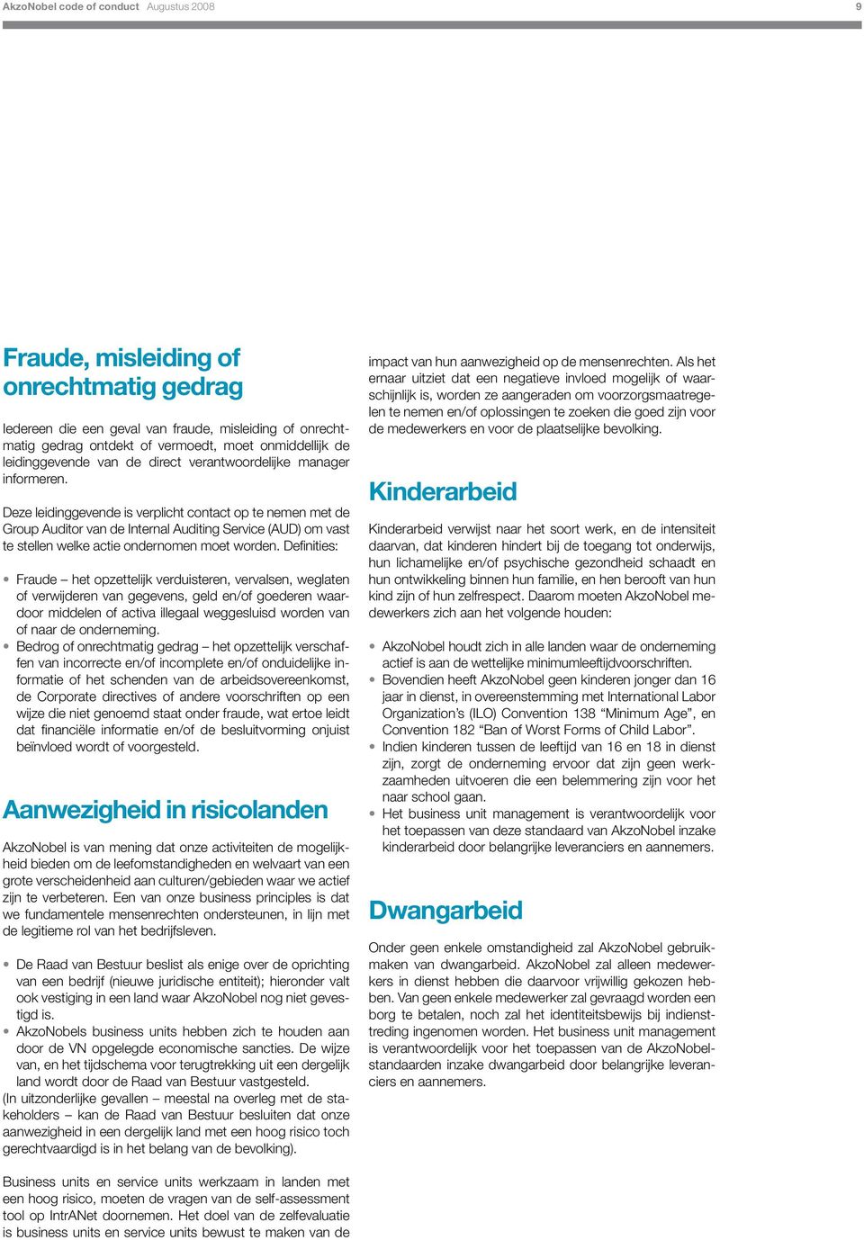 Deze leidinggevende is verplicht contact op te nemen met de Group Auditor van de Internal Auditing Service (AUD) om vast te stellen welke actie ondernomen moet worden.