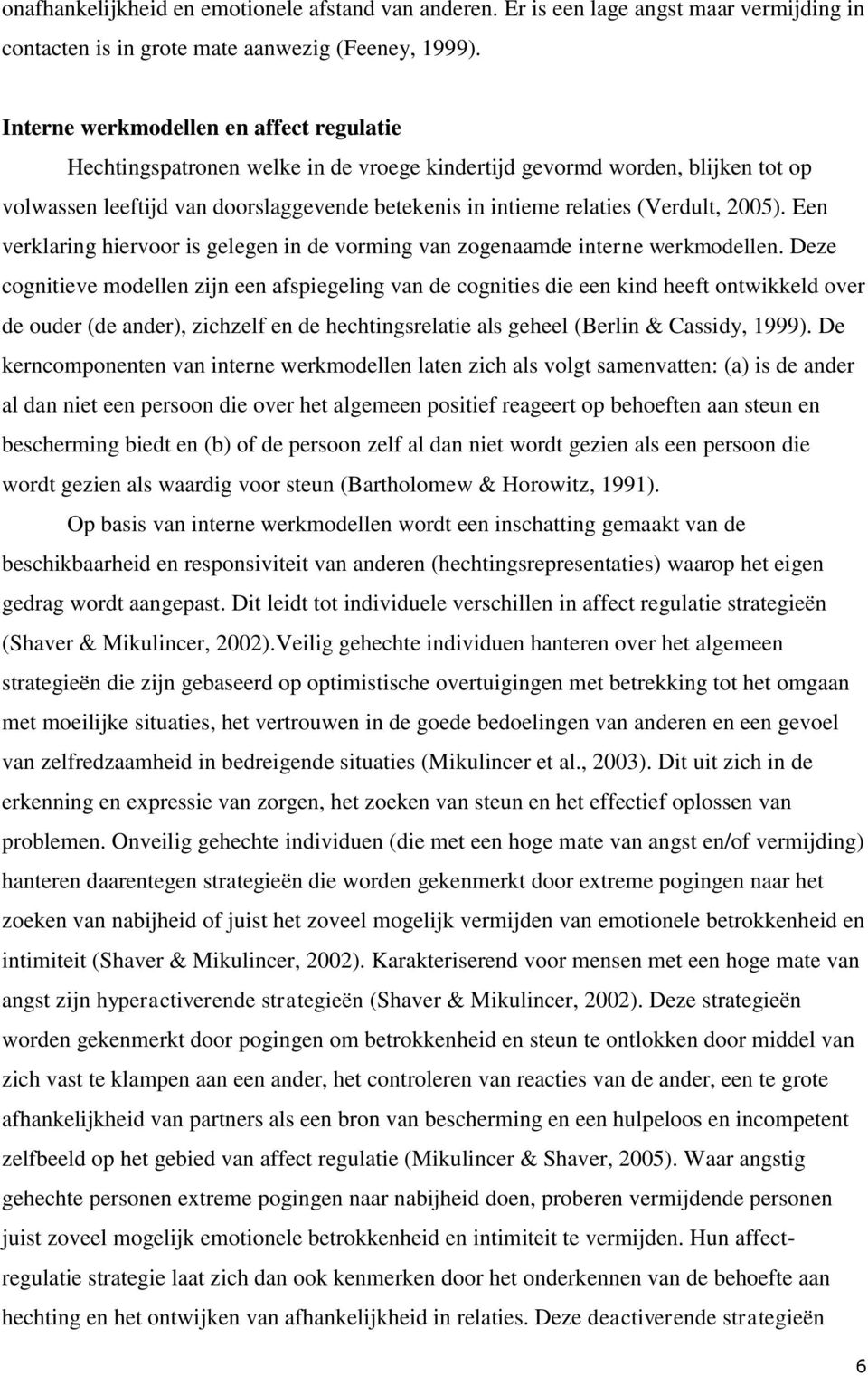 2005). Een verklaring hiervoor is gelegen in de vorming van zogenaamde interne werkmodellen.