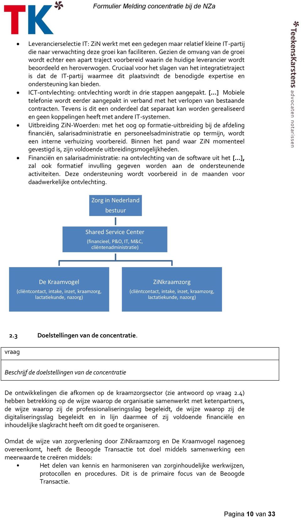 Cruciaal voor het slagen van het integratietraject is dat de IT-partij waarmee dit plaatsvindt de benodigde expertise en ondersteuning kan bieden.