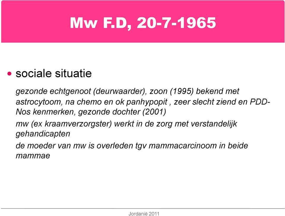 kenmerken, gezonde dochter (2001) mw (ex kraamverzorgster) werkt in de zorg met