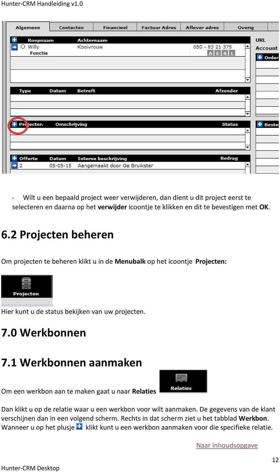 1 Werkbonnen aanmaken Om een werkbon aan te maken gaat u naar Relaties Dan klikt u op de relatie waar u een werkbon voor wilt aanmaken.