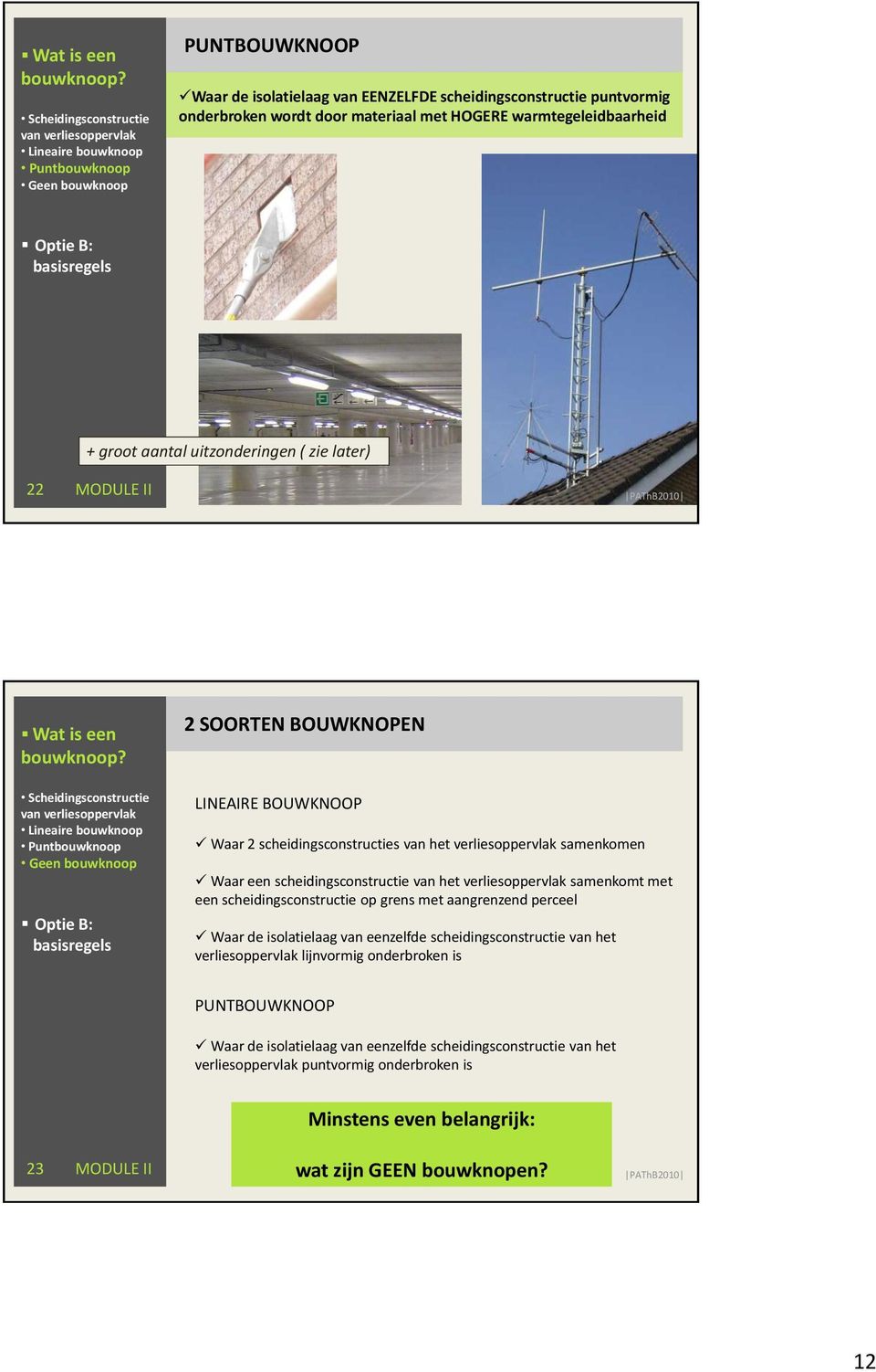 samenkomt met een scheidingsconstructie op grens met aangrenzend perceel Waar de isolatielaag van eenzelfde scheidingsconstructie van het verliesoppervlak lijnvormig onderbroken is