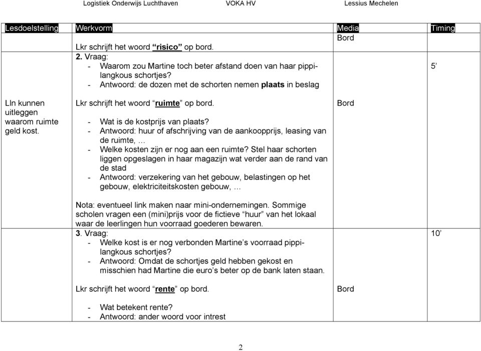 Lkr schrijft het woord ruimte op bord. - Wat is de kostprijs van plaats? - Antwoord: huur of afschrijving van de aankoopprijs, leasing van de ruimte, - Welke kosten zijn er nog aan een ruimte?