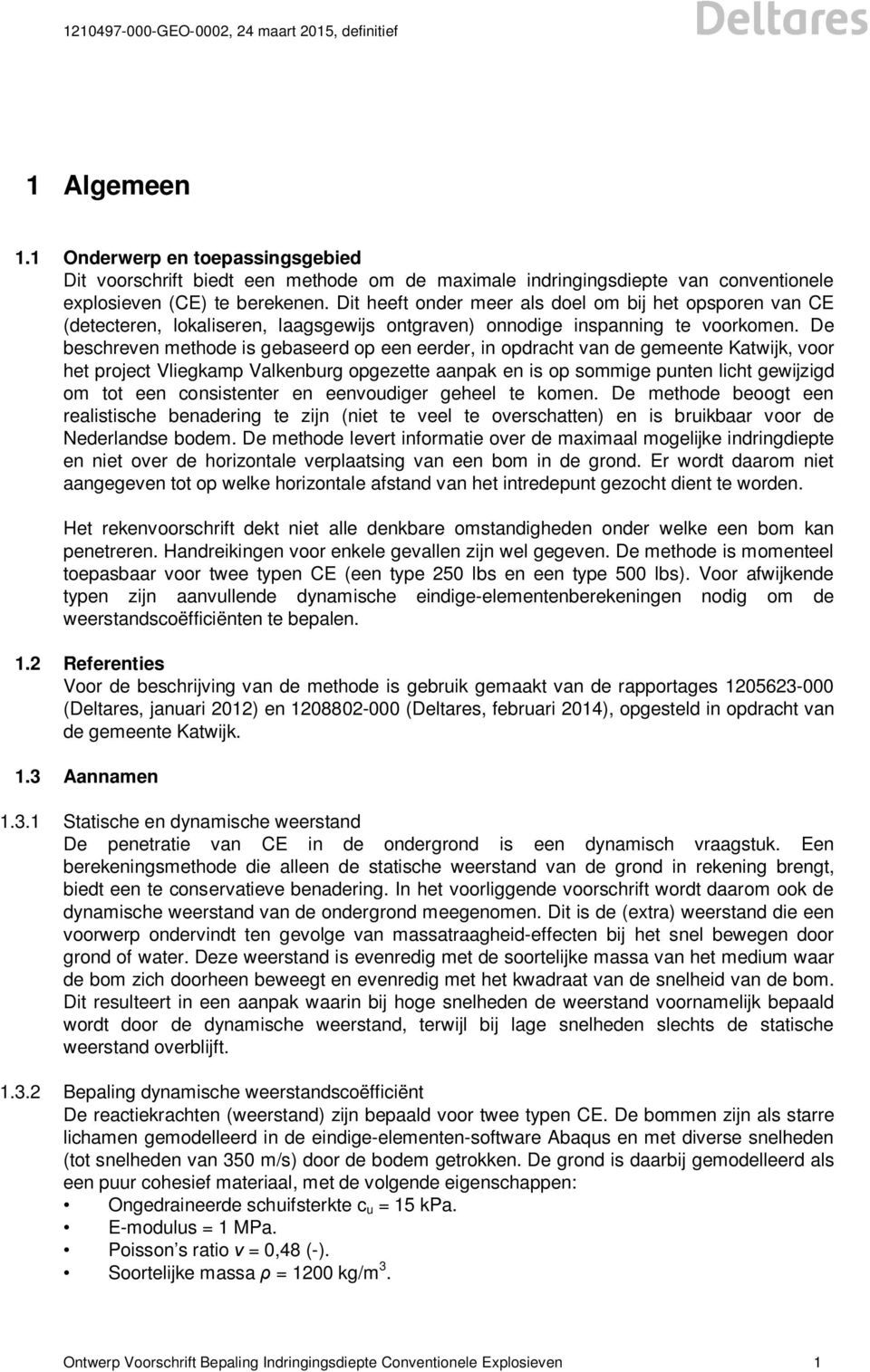 De beschreven methode is gebaseerd op een eerder, in opdracht van de gemeente Katwijk, voor het project Vliegkamp Valkenburg opgezette aanpak en is op sommige punten licht gewijzigd om tot een