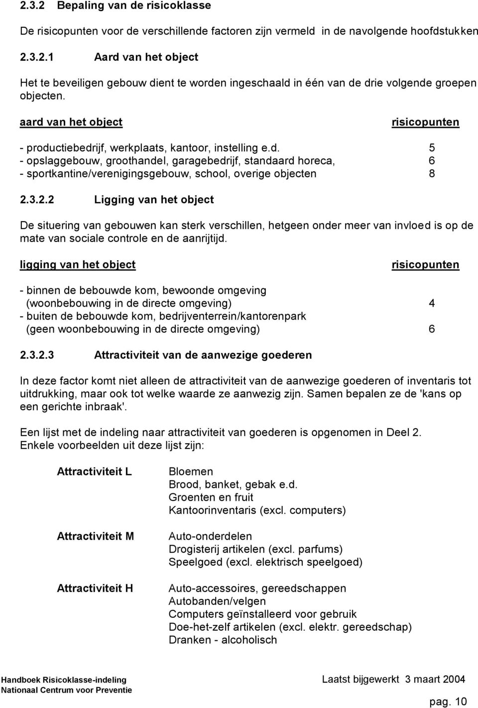 3.2.2 igging van het object De situering van gebouwen kan sterk verschillen, hetgeen onder meer van invloed is op de mate van sociale controle en de aanrijtijd.