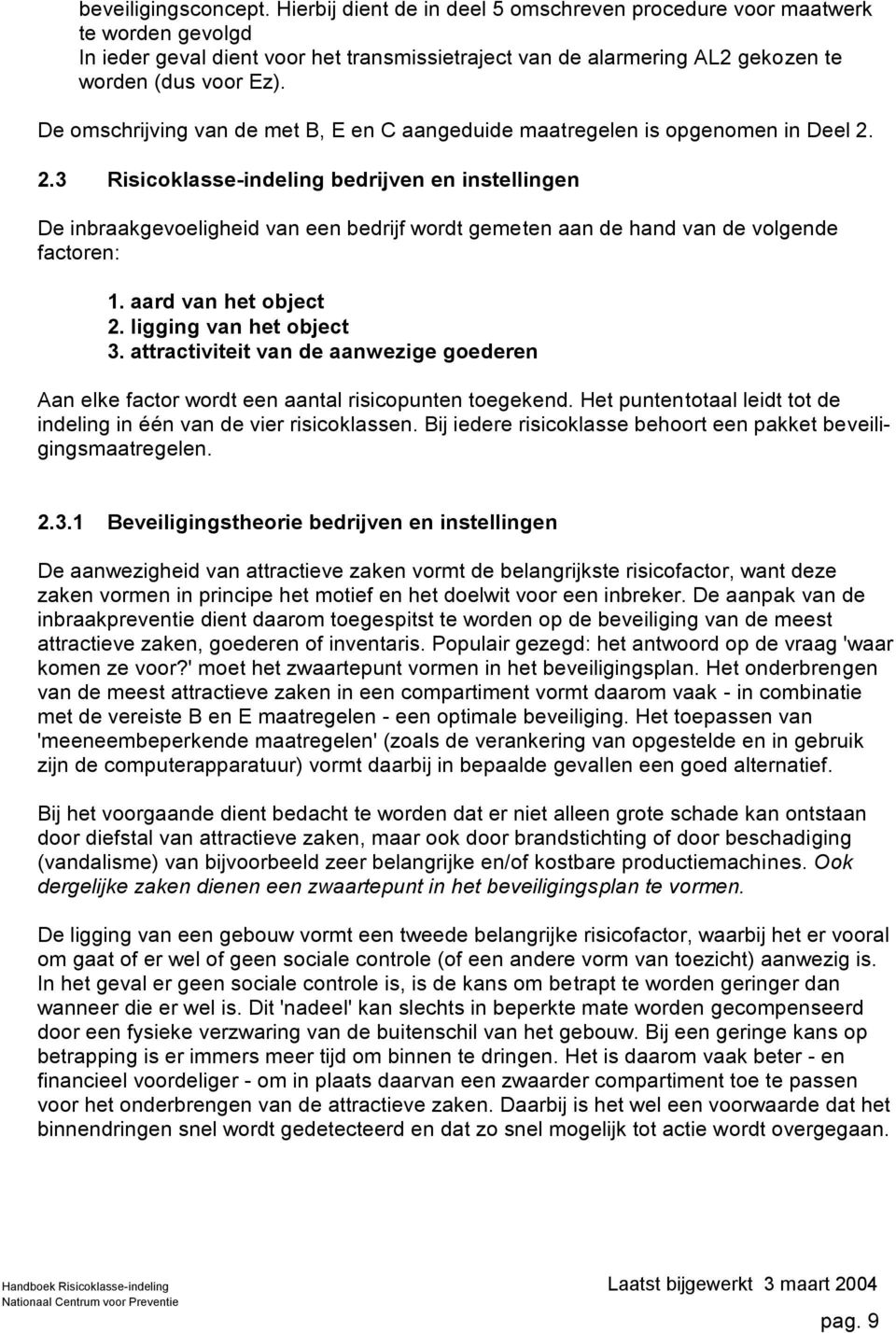 De omschrijving van de met B, E en C aangeduide maatregelen is opgenomen in Deel 2.