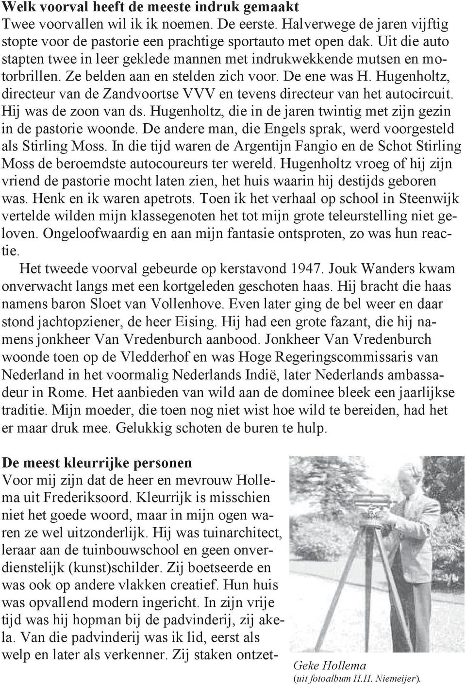 Hugenholtz, directeur van de Zandvoortse VVV en tevens directeur van het autocircuit. Hij was de zoon van ds. Hugenholtz, die in de jaren twintig met zijn gezin in de pastorie woonde.