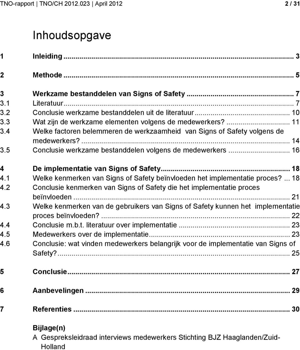 5 Conclusie werkzame bestanddelen volgens de medewerkers... 16 4 De implementatie van Signs of Safety... 18 4.1 Welke kenmerken van Signs of Safety beïnvloeden het implementatie proces?... 18 4.2 Conclusie kenmerken van Signs of Safety die het implementatie proces beïnvloeden.