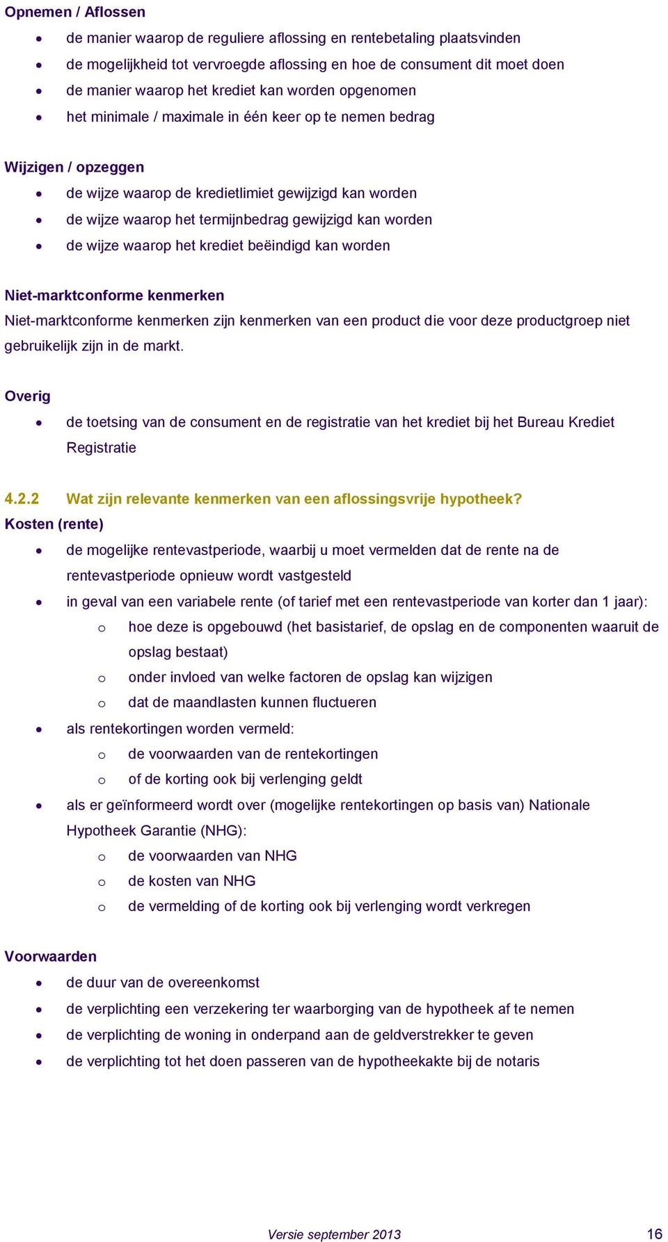 worden de wijze waarop het krediet beëindigd kan worden Niet-marktconforme kenmerken Niet-marktconforme kenmerken zijn kenmerken van een product die voor deze productgroep niet gebruikelijk zijn in