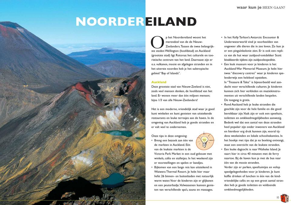 Auckland Deze grootste stad van Nieuw-Zeeland is niet, zoals veel mensen denken, de hoofdstad van het land. Er wonen meer dan één miljoen mensen; bijna 1/3 van alle Nieuw-Zeelanders!