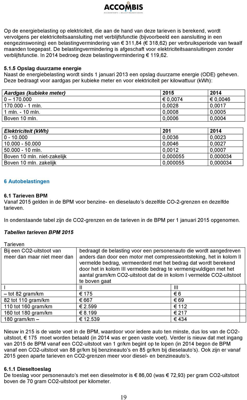 De belastingvermindering is afgeschaft voor elektriciteitsaansluitingen zonder verblijfsfunctie. In 2014