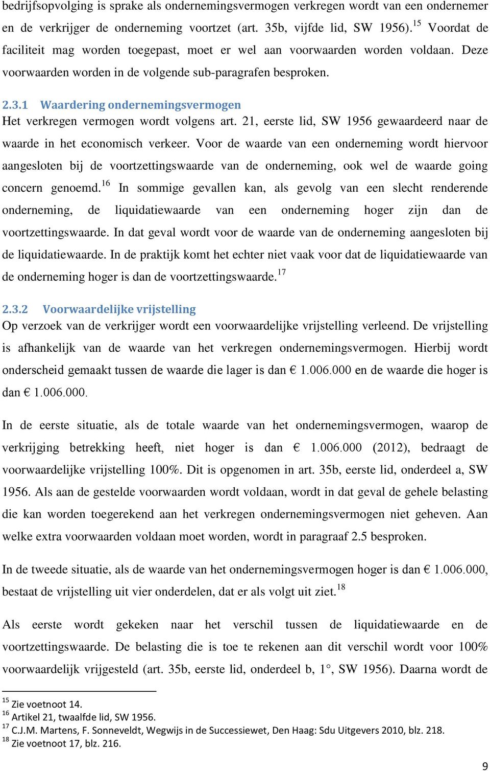 1 Waardering ondernemingsvermogen Het verkregen vermogen wordt volgens art. 21, eerste lid, SW 1956 gewaardeerd naar de waarde in het economisch verkeer.