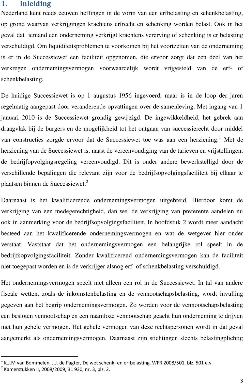 Om liquiditeitsproblemen te voorkomen bij het voortzetten van de onderneming is er in de Successiewet een faciliteit opgenomen, die ervoor zorgt dat een deel van het verkregen ondernemingsvermogen