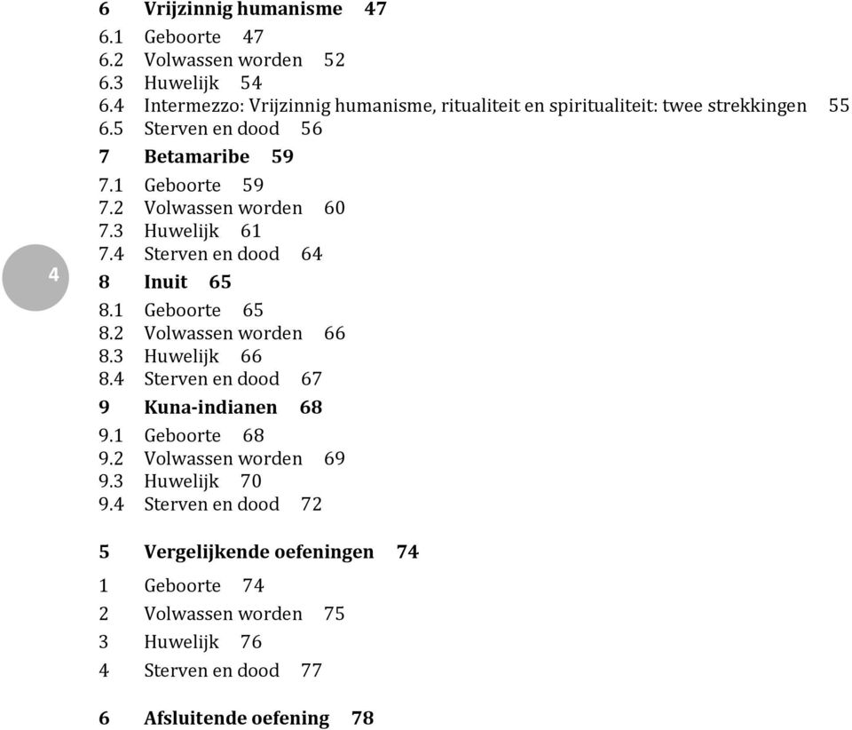 2 Volwassen worden 60 7.3 Huwelijk 61 7.4 Sterven en dood 64 8 Inuit 65 8.1 Geboorte 65 8.2 Volwassen worden 66 8.3 Huwelijk 66 8.