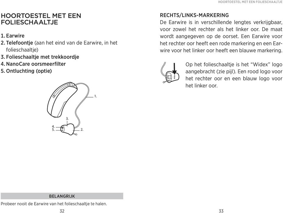 De maat wordt aangegeven op de oorset. Een Earwire voor het rechter oor heeft een rode markering en een Earwire voor het linker oor heeft een blauwe markering.