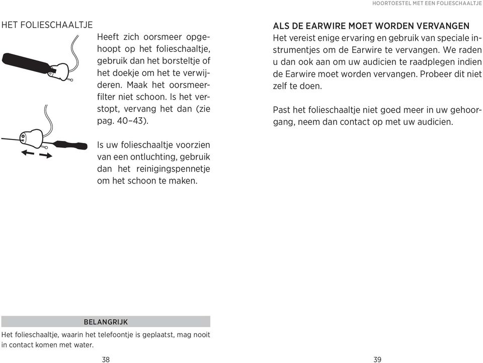 Als de earwire moet worden vervangen Het vereist enige ervaring en gebruik van speciale instrumentjes om de Earwire te vervangen.