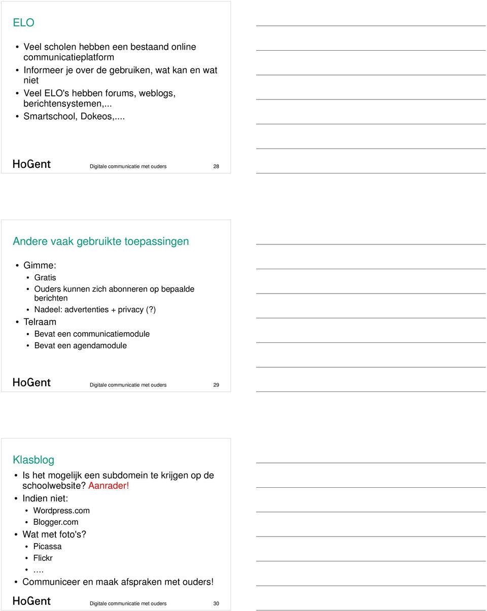 .. Digitale communicatie met ouders 28 Andere vaak gebruikte toepassingen Gimme: Gratis Ouders kunnen zich abonneren op bepaalde berichten Nadeel: advertenties + privacy (?
