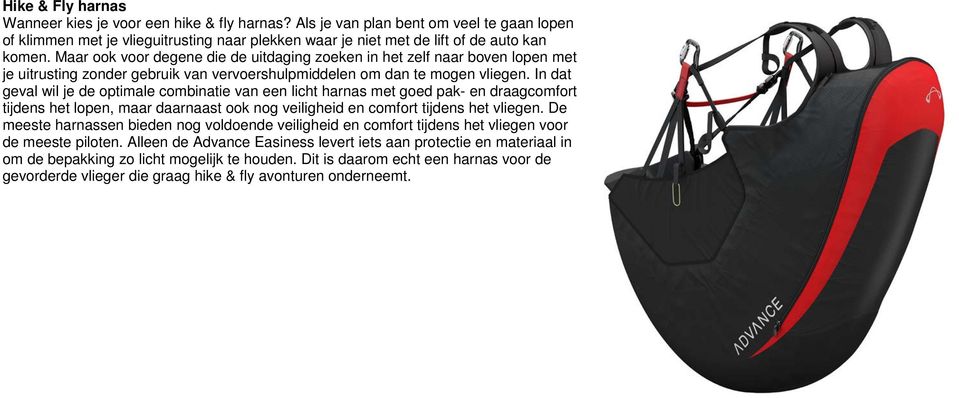 In dat geval wil je de optimale combinatie van een licht harnas met goed pak- en draagcomfort tijdens het lopen, maar daarnaast ook nog veiligheid en comfort tijdens het vliegen.