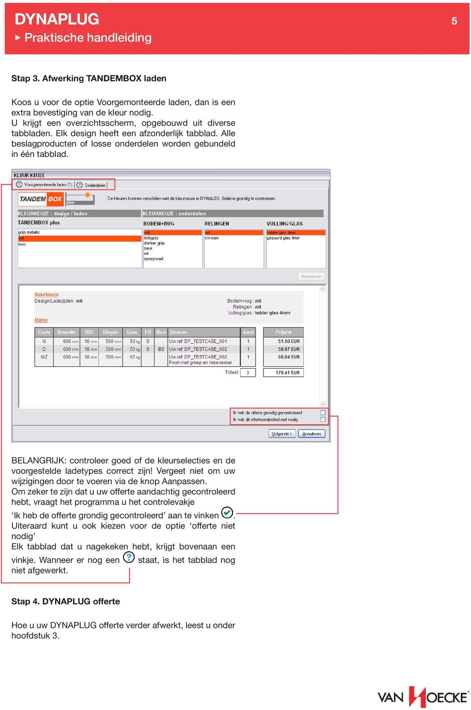 BELANGRIJK: controleer goed of de kleurselecties en de voorgestelde ladetypes correct zijn! Vergeet niet om uw wijzigingen door te voeren via de knop Aanpassen.